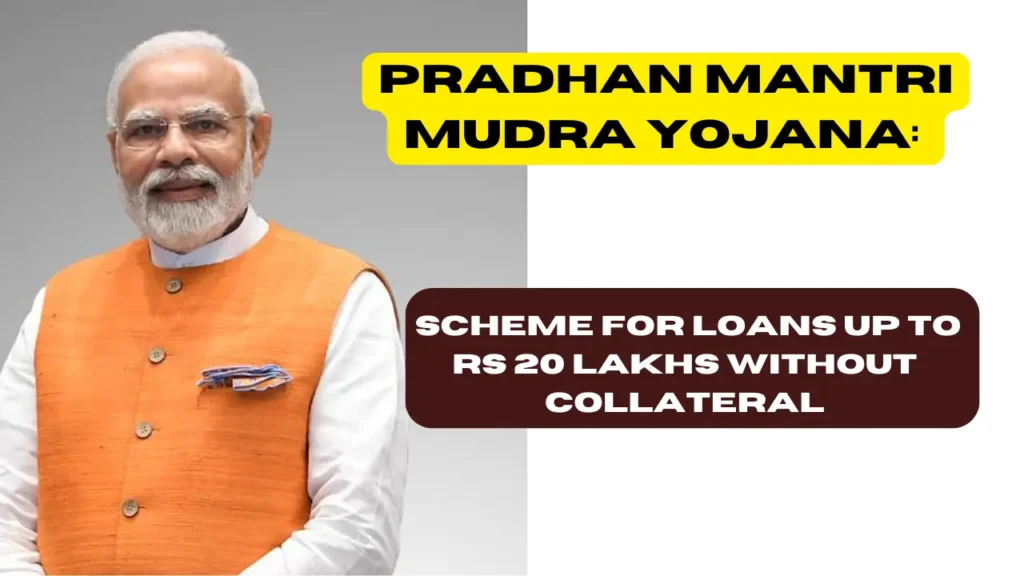 Pradhan Mantri Mudra Yojana: Scheme for Loans up to Rs 20 Lakhs without Collateral