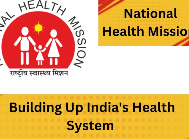 National Health Mission : Building Up India's Health System