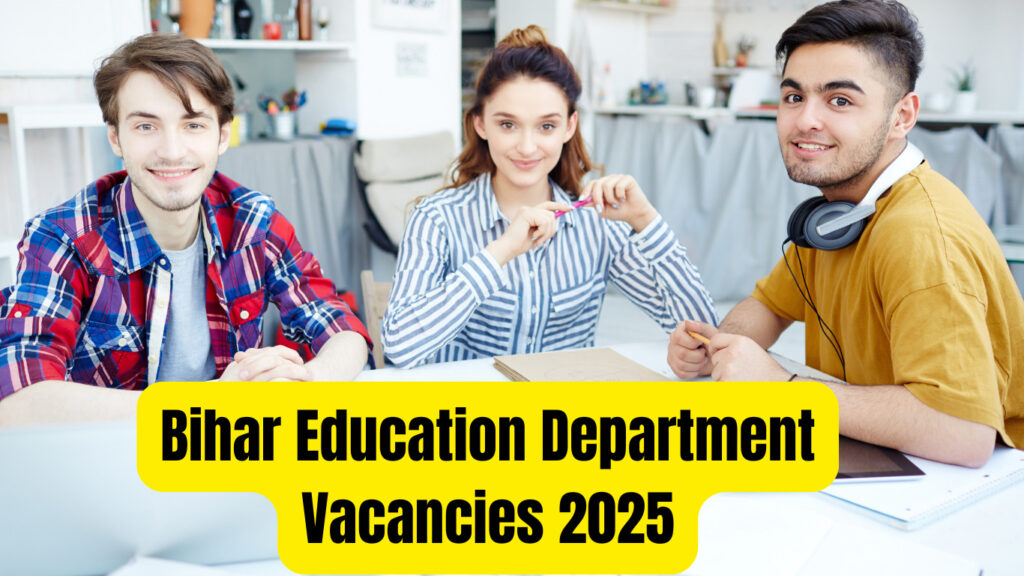 Bihar Education Department Vacancies 2025: A Transformational Opportunity