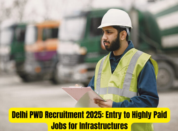 Delhi PWD Recruitment 2025: Entry to Highly Paid Jobs for Infrastructures