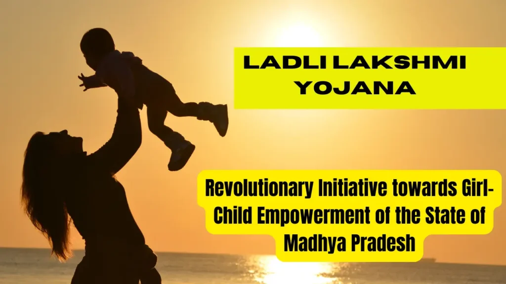 Ladli Lakshmi Yojana: Revolutionary Initiative towards Girl-Child Empowerment of the State of Madhya Pradesh