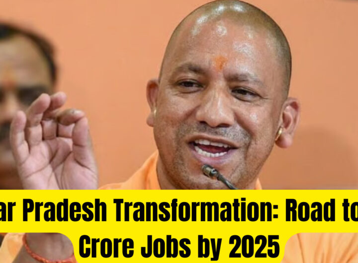 Uttar Pradesh Transformation: Road to 1.1 Crore Jobs by 2025 with Rs 40 Lakh Crore Investments