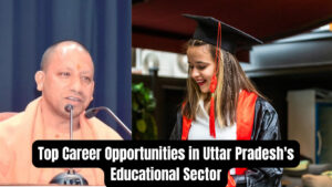 Top Career Opportunities in Uttar Pradesh's Educational Sector: The Complete Guide