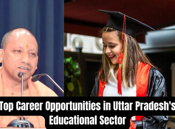 Top Career Opportunities in Uttar Pradesh's Educational Sector: The Complete Guide